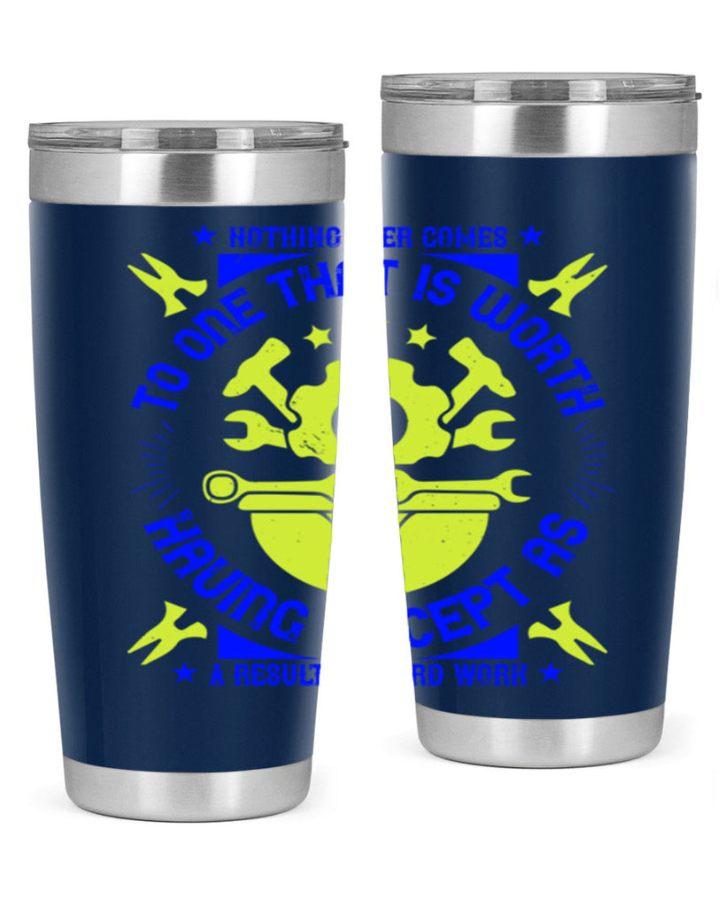 nothing ever comes to one that is worth having except as a result of hard work 3#- labor day- Tumbler