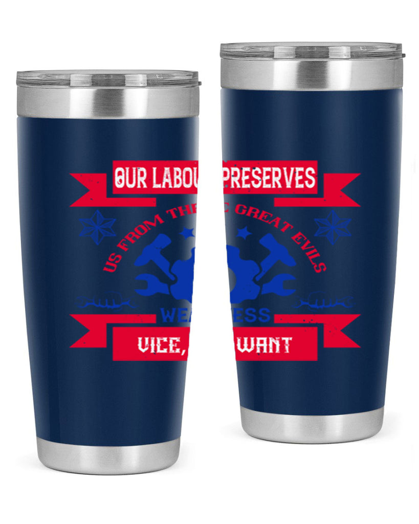 our labour preserves us from three great evils — weariness vice and want 2#- labor day- Tumbler