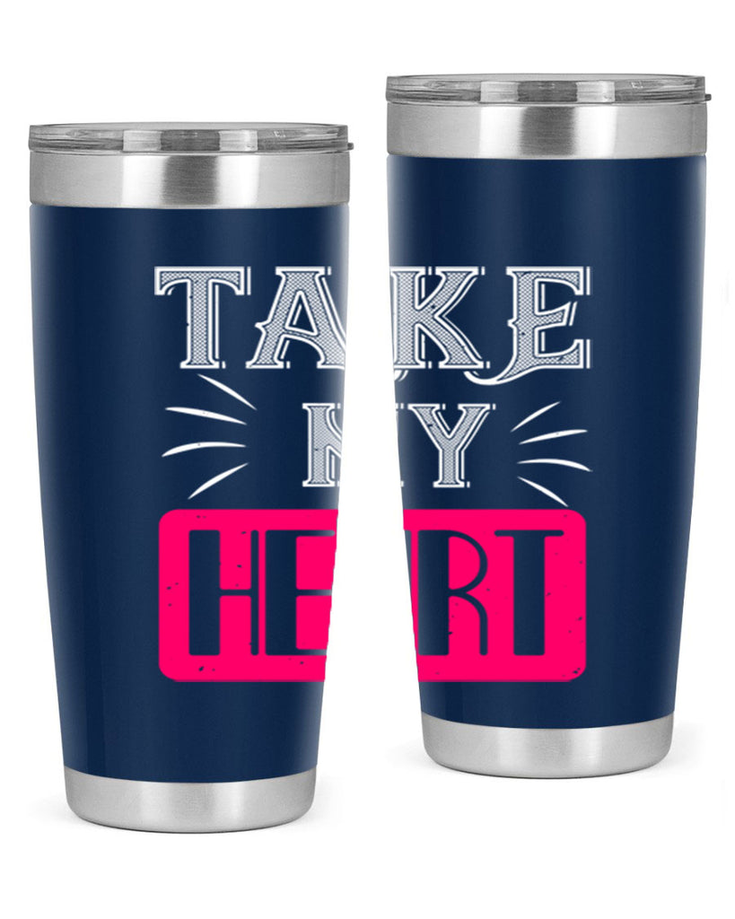 take my heart 8#- valentines day- Tumbler