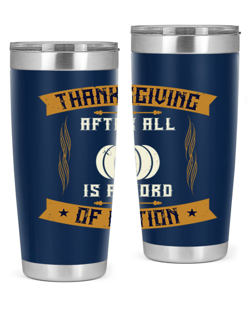 thanksgiving after all is a word of action 8#- thanksgiving- Tumbler