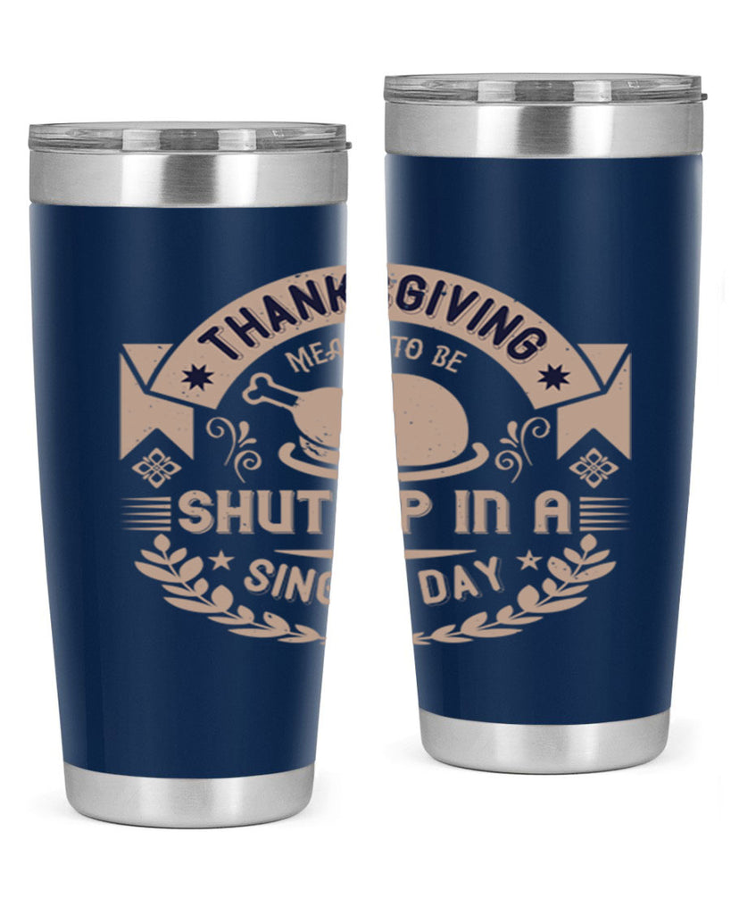 thanksgiving ment to be shut up in a single day 11#- thanksgiving- Tumbler