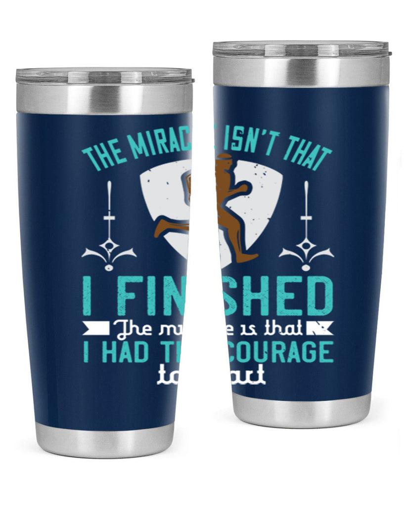 the miracle isn’t that i finished the miracle is that i had the courage to start 13#- running- Tumbler
