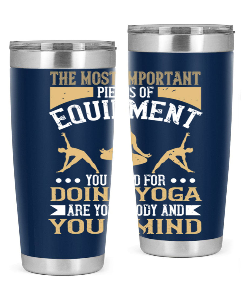 the most important pieces of equipment you need for doing yoga are your body and your mind 56#- yoga- Tumbler