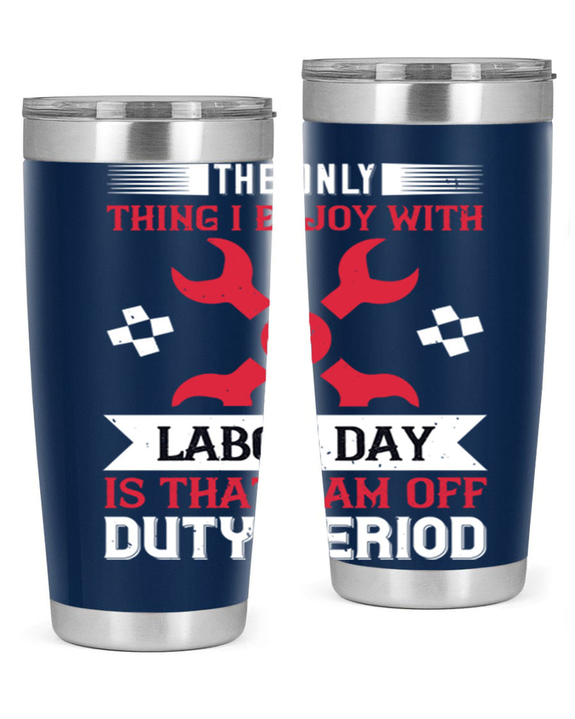 the only thing i enjoy with labor day is that i am off duty period 14#- labor day- Tumbler