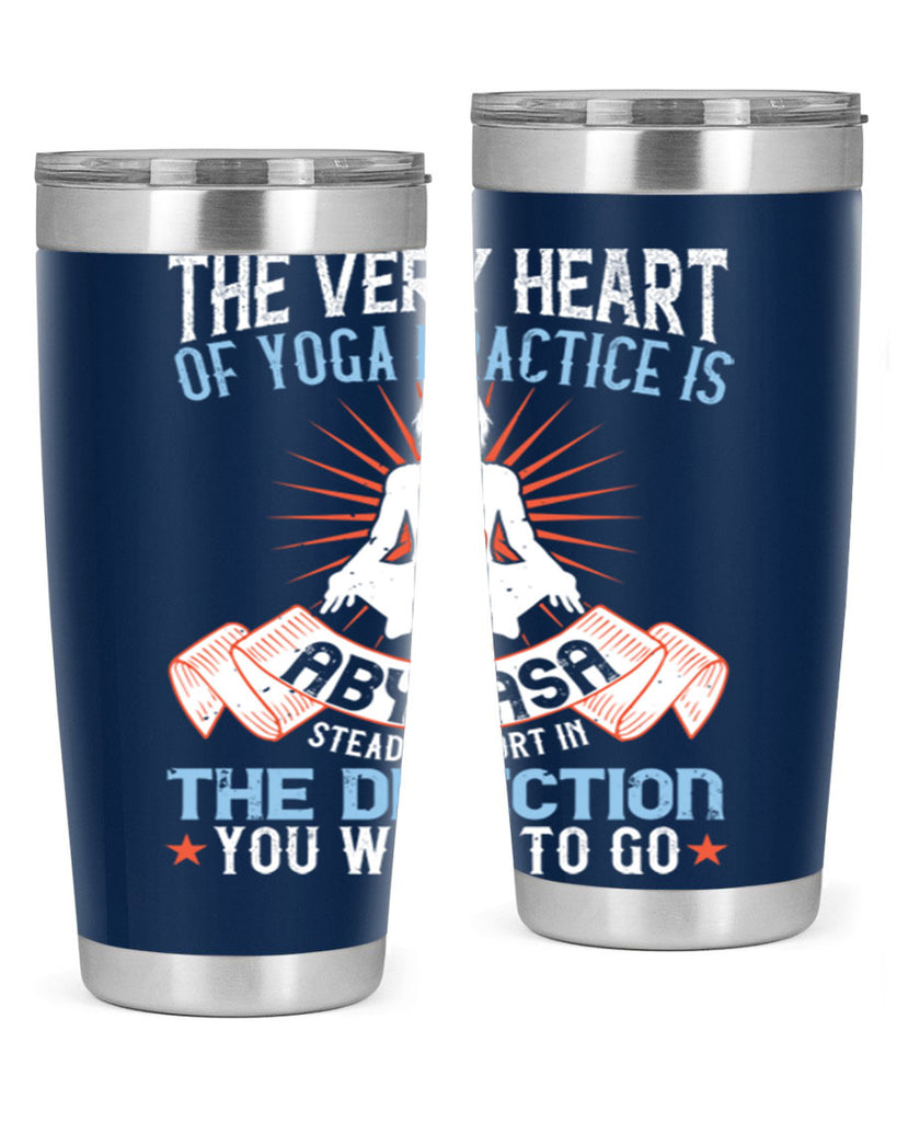 the very heart of yoga practice is abyhasa steady effort in the direction you want to go 50#- yoga- Tumbler