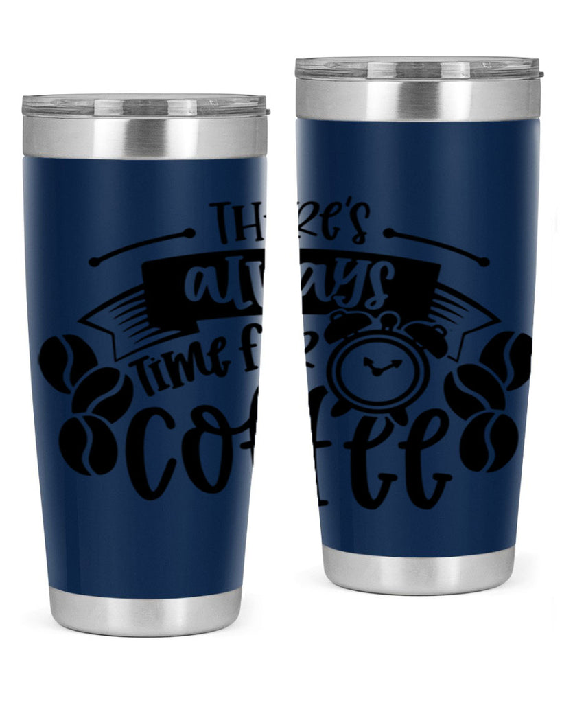 theres always time for coffee 20#- coffee- Tumbler