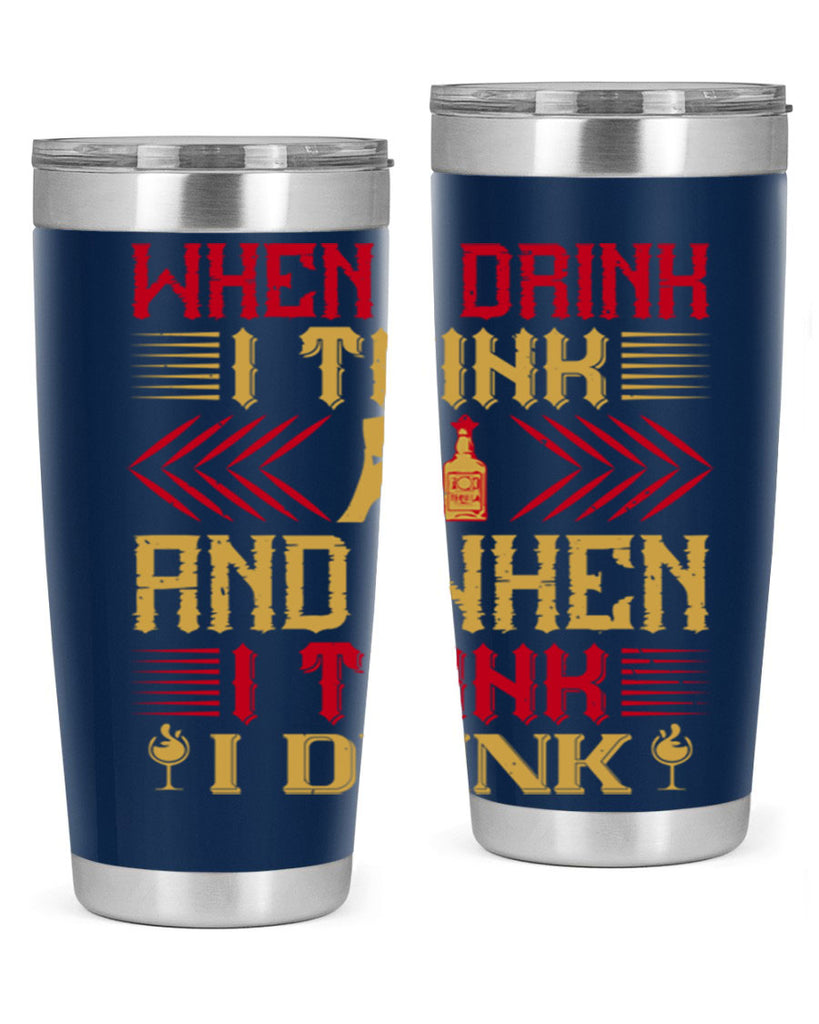 when i drink i think and when i think i drink 21#- drinking- Tumbler
