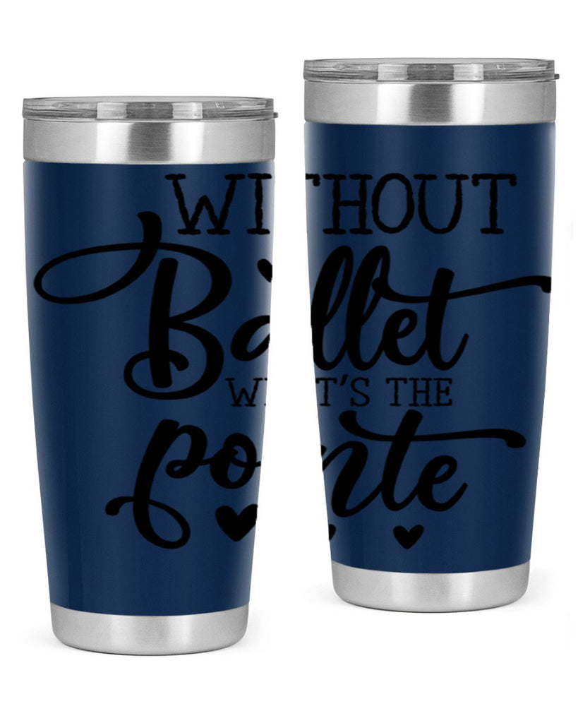 without ballet what s the pointe96#- ballet- Tumbler