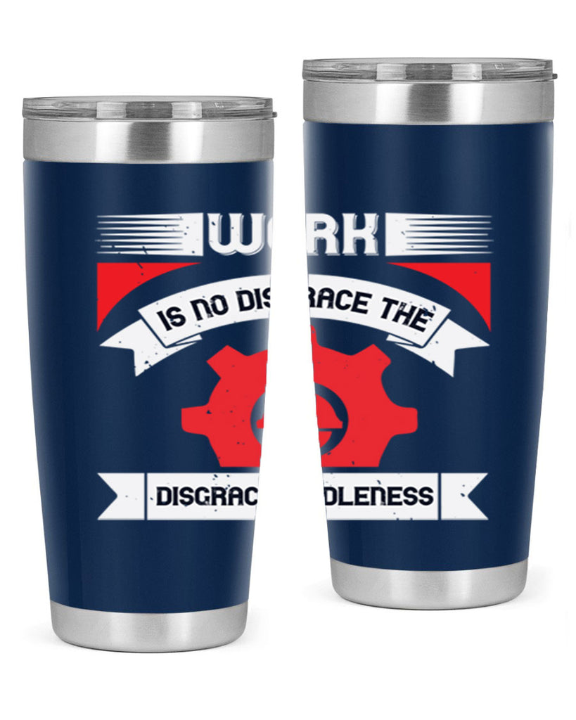 work is no disgrace the disgrace is idleness 5#- labor day- Tumbler
