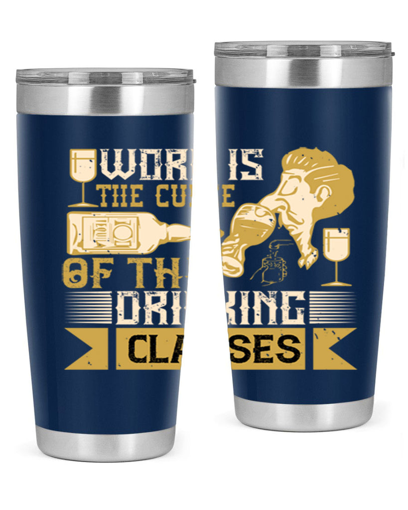 work is the curse of the drinking classes 15#- drinking- Tumbler