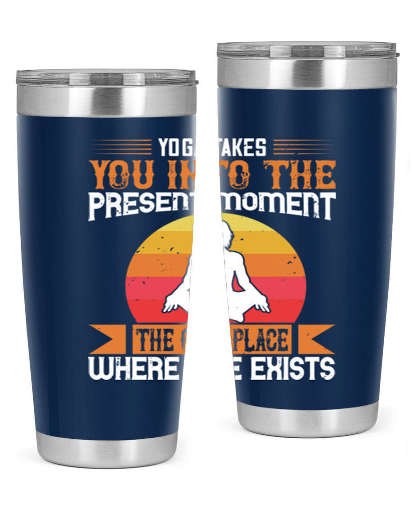 yoga takes you into the present moment the only place where life exists 8#- yoga- Tumbler