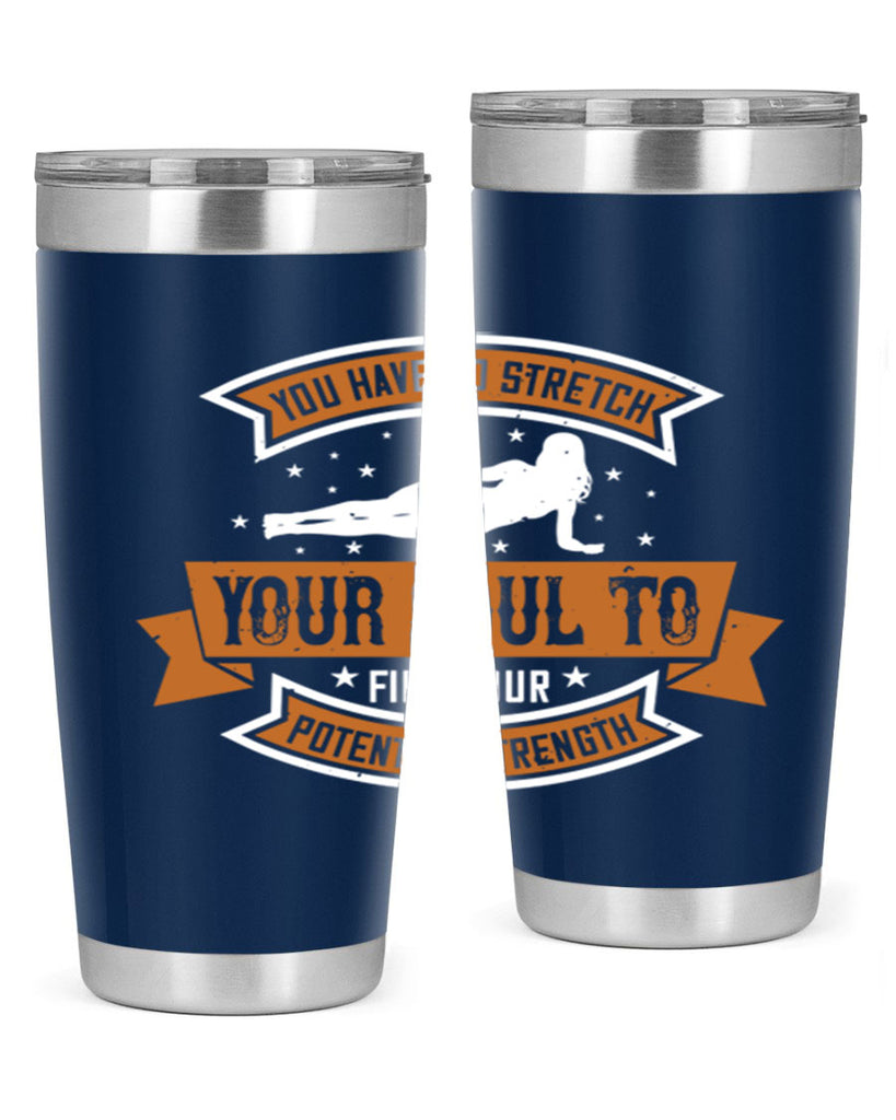 you have to stretch your soul to find your potential strength 2#- yoga- Tumbler