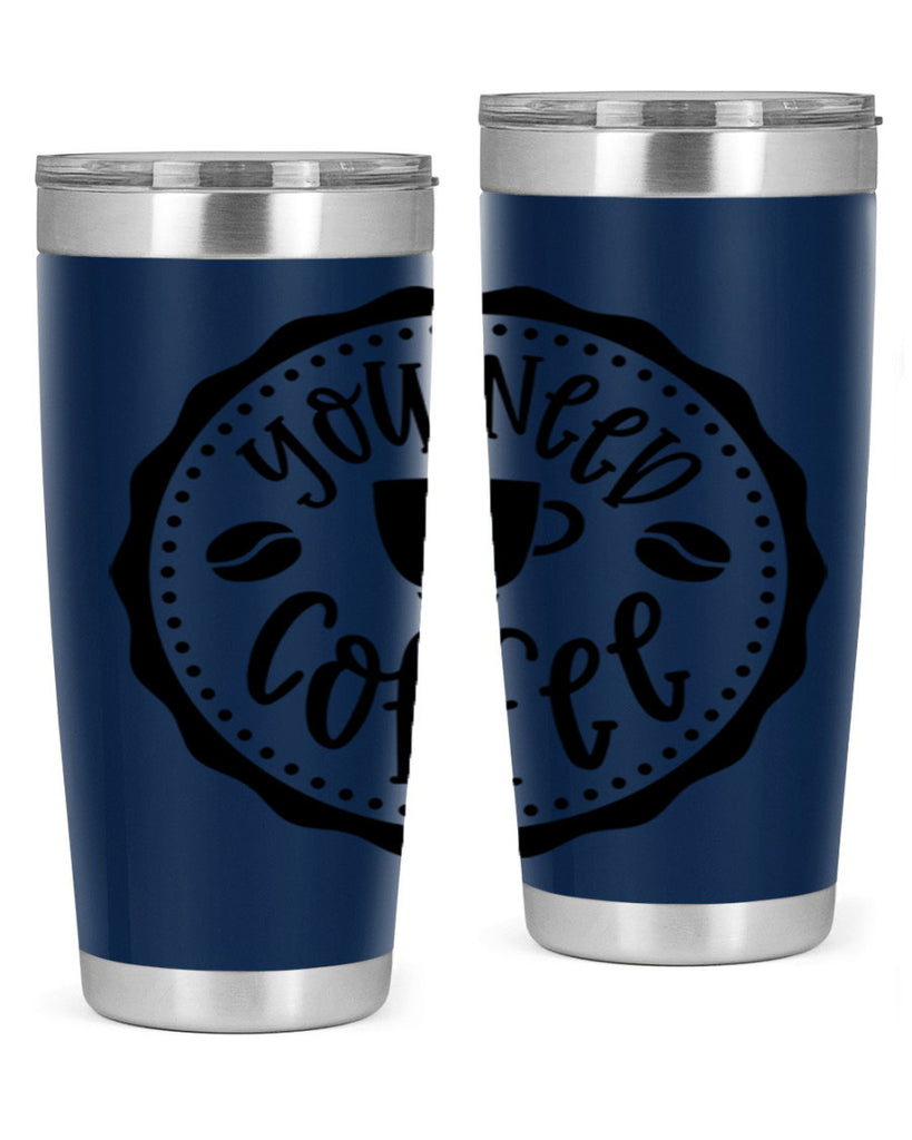 you need coffee 5#- coffee- Tumbler