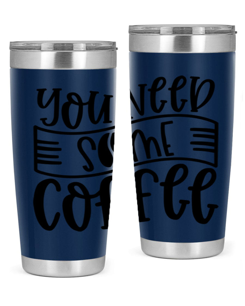 you need some coffee 3#- coffee- Tumbler