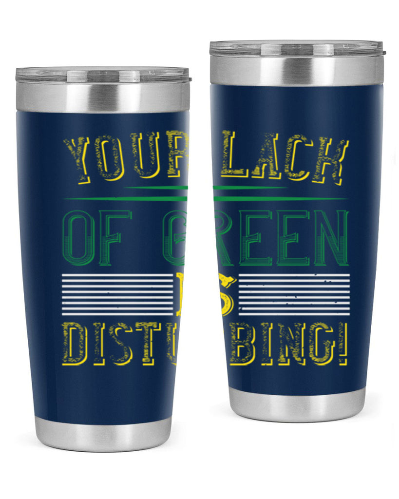 your lack of green is disturbing Style 2#- St Patricks Day- Tumbler