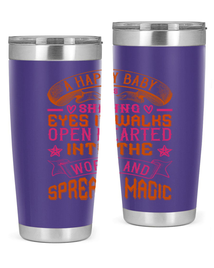 A happy baby has shining eyes It walks open hearted into the world and spreads magic Style 134#- baby- tumbler
