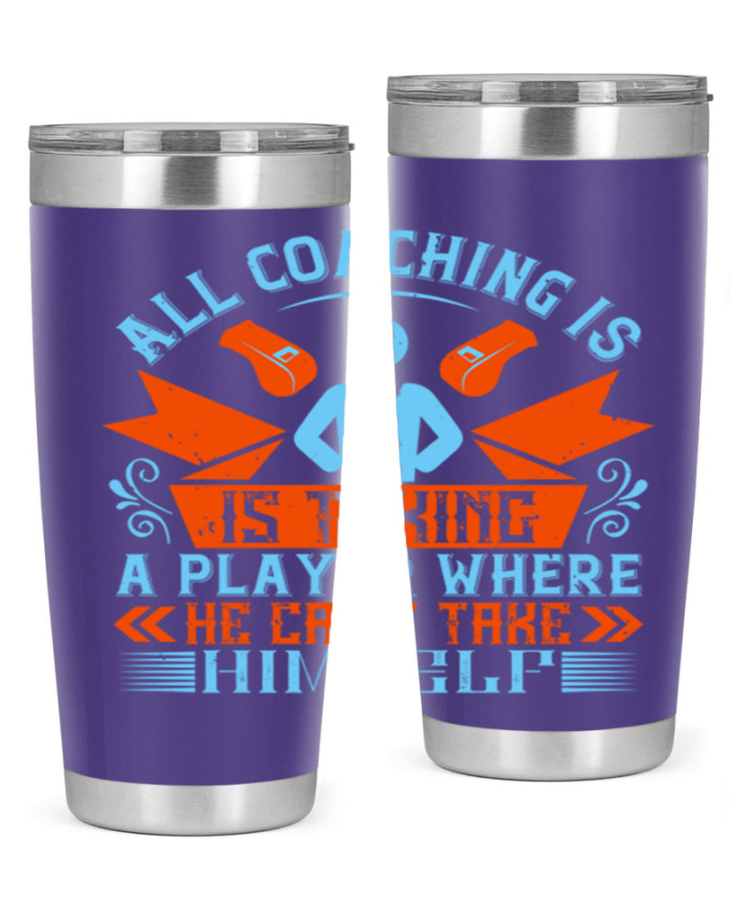 All coaching is is taking a player where he cant take himself Style 17#- coaching- tumbler