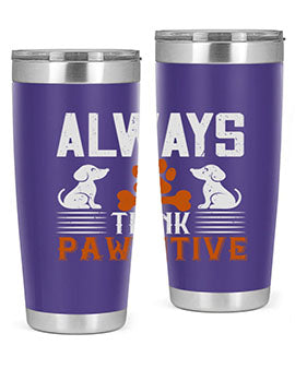 Always Think Pawsitive Style 133#- dog- Tumbler