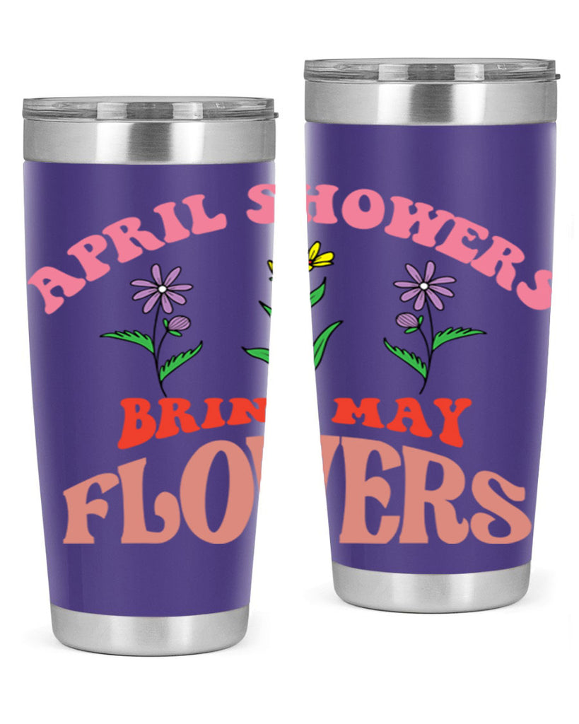 April Showers Bring May Flowers 22#- spring- Tumbler