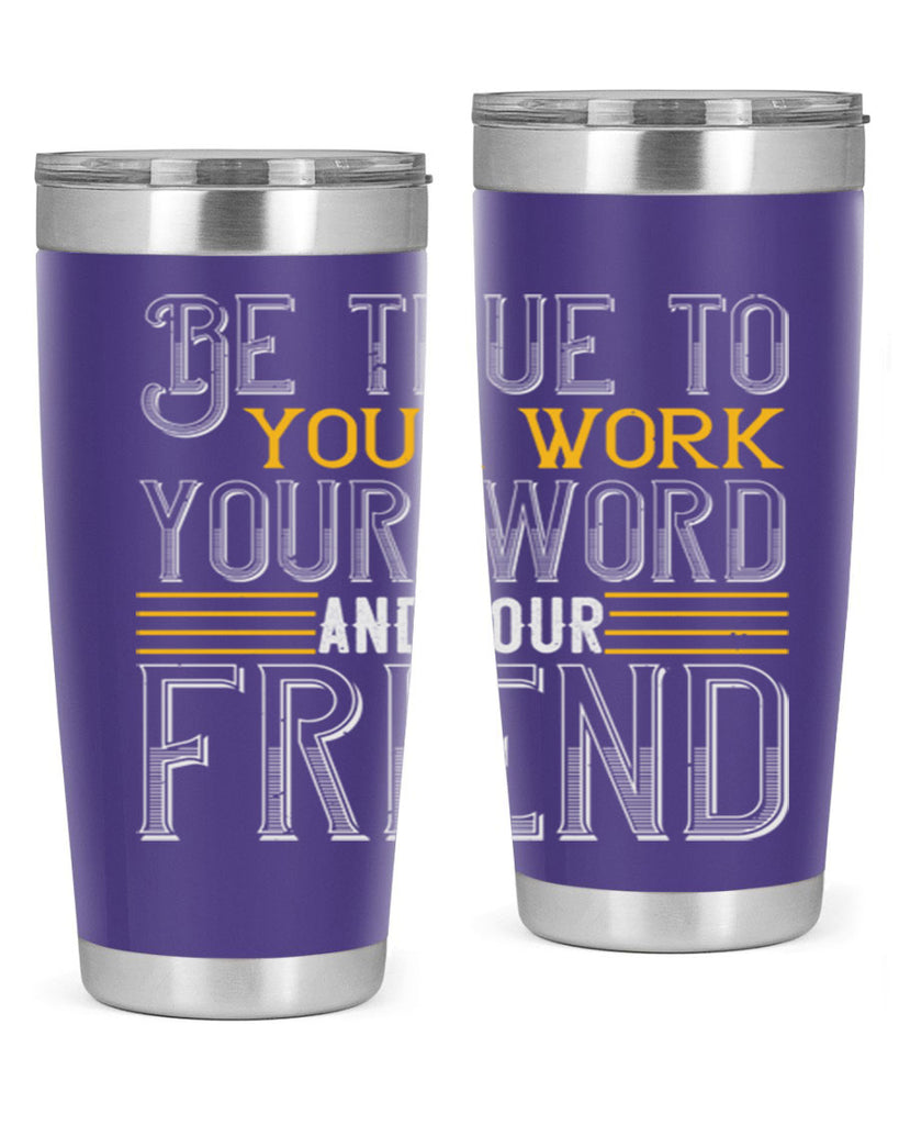 Be true to your work your word and your friend Style 143#- St Patricks Day- Tumbler