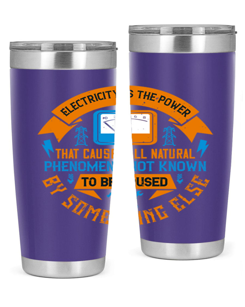 Electricity is the power that causes all natural phenomena not known Style 44#- electrician- tumbler