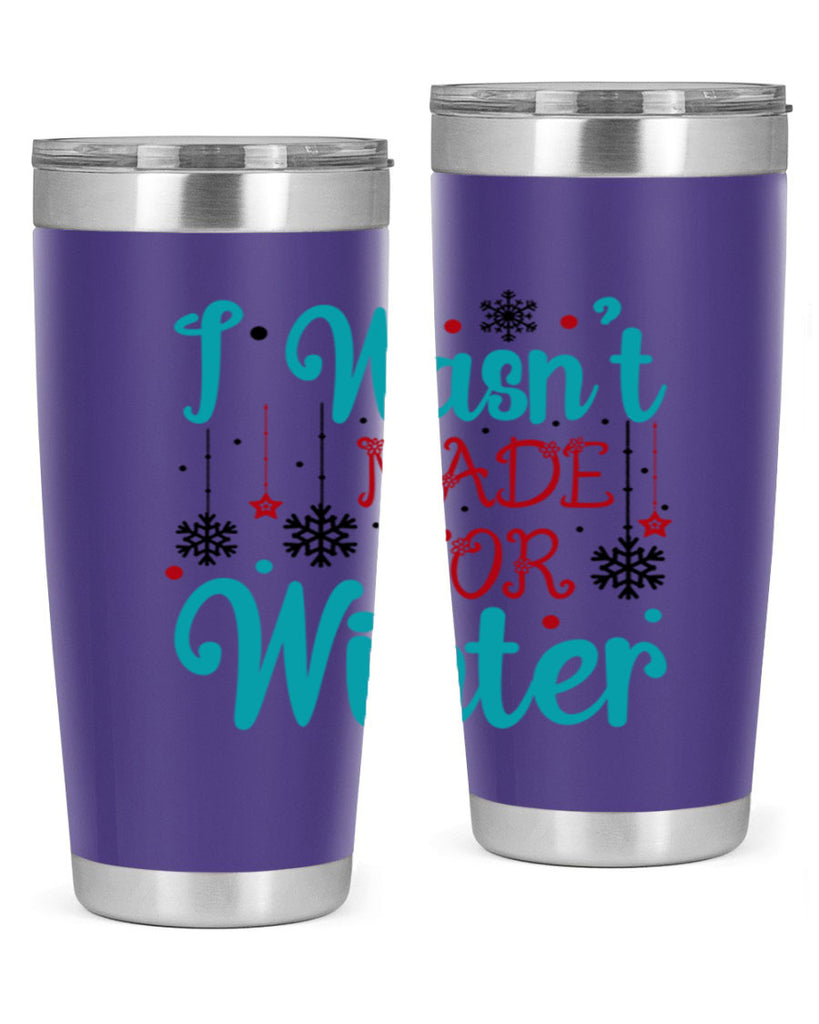 I Wasnt Made for Winter 249#- winter- Tumbler