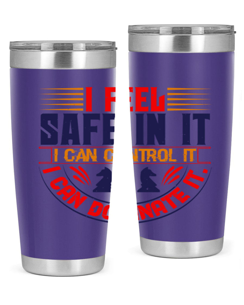 I feel safe in it I can control it I can dominate it 45#- chess- Tumbler