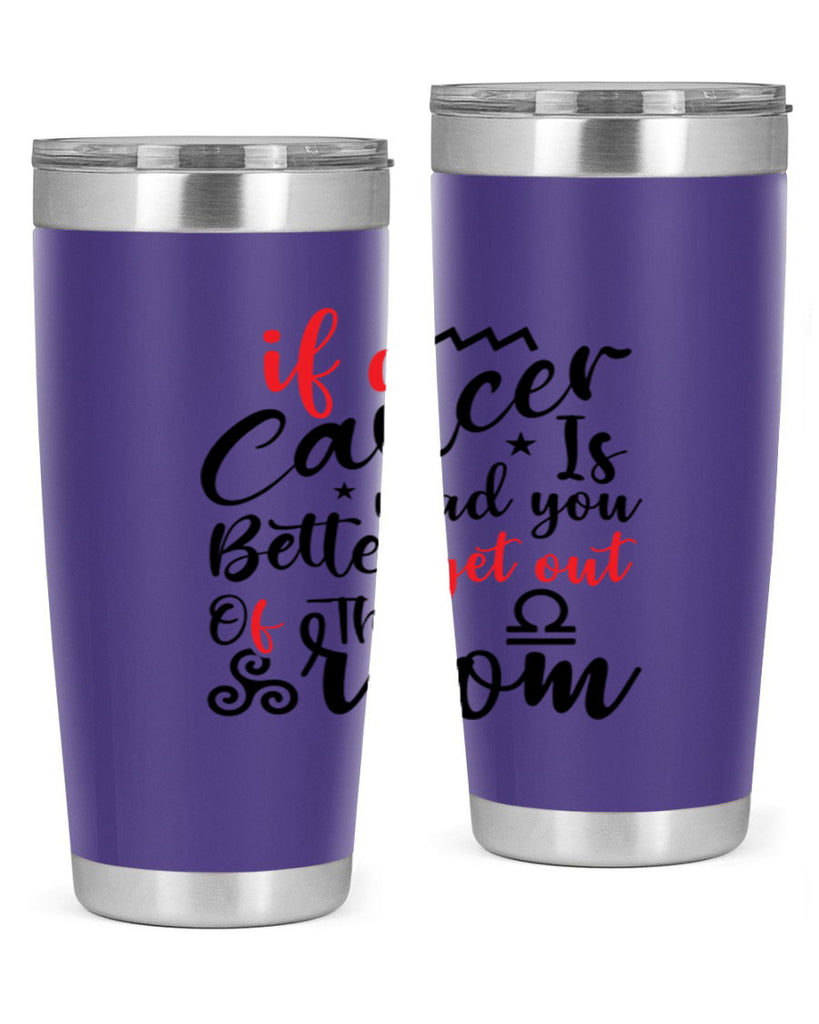 If A Cancer Is Mad You Better Get Out Of That Room 250#- zodiac- Tumbler