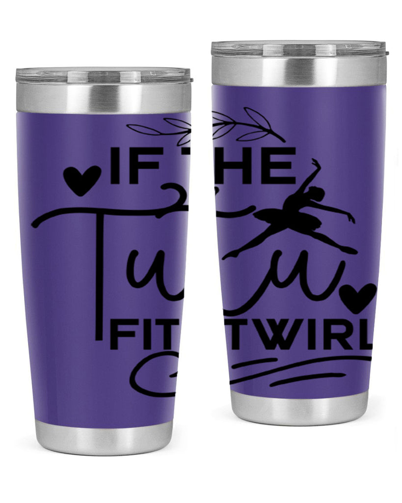 If the Tutu Fits Twirl 49#- ballet- Tumbler