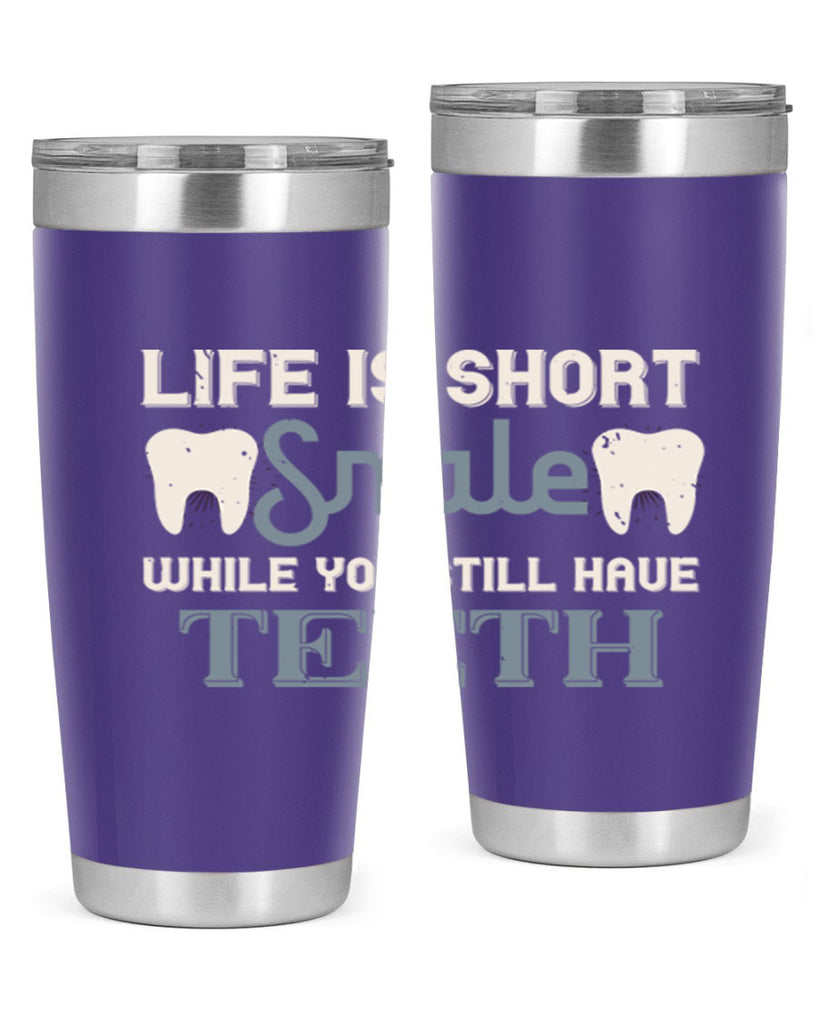 Life is short smile while you still Style 27#- dentist- tumbler