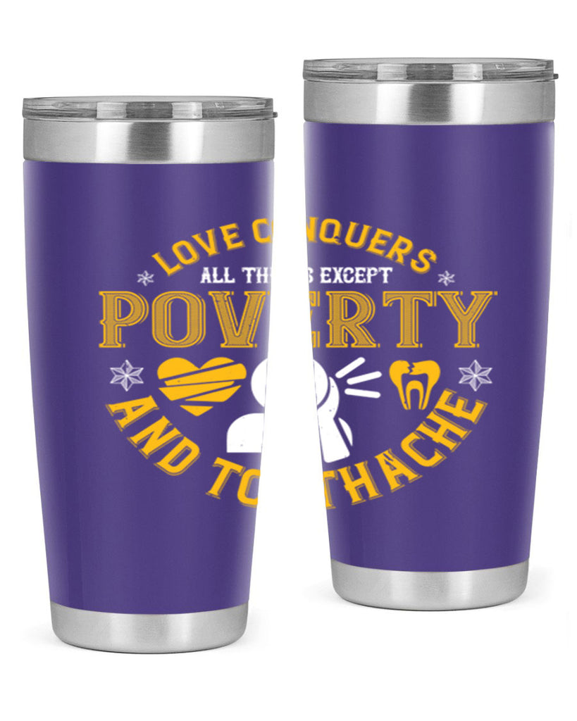 Love conquers all things except poverty and toothache Style 26#- dentist- tumbler