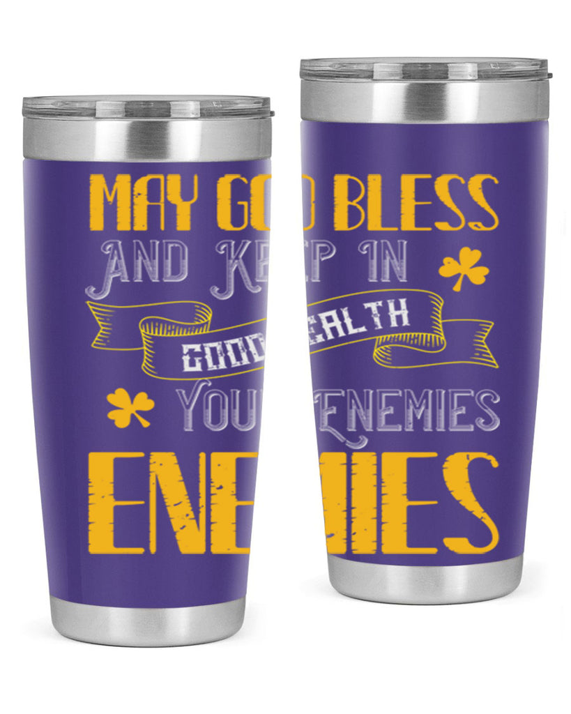 May God bless and keep in good health your enemies’ enemies Style 117#- St Patricks Day- Tumbler