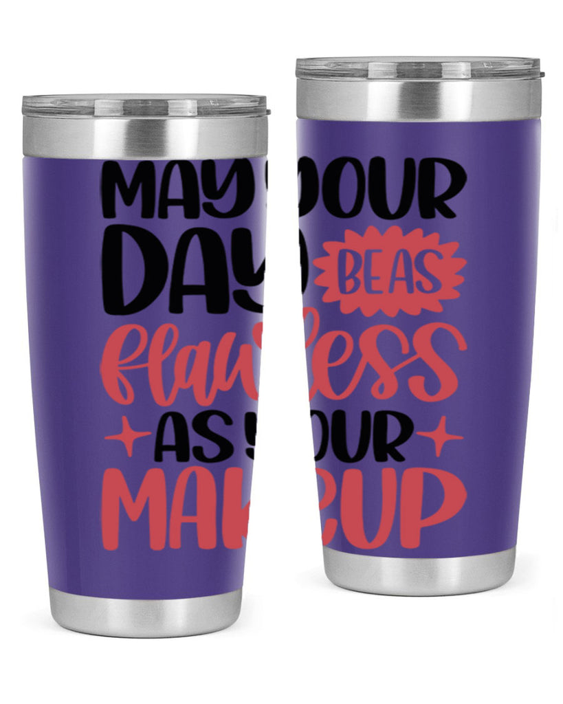 May Your Day Be As Flawless As Your Makeup Style 37#- make up- Tumbler