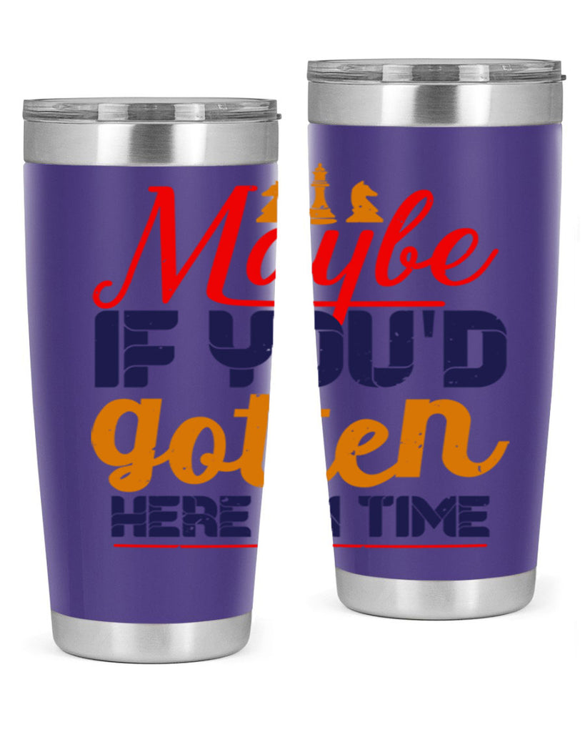 Maybe if youd gotten here on time 24#- chess- Tumbler