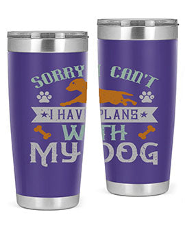 Sorry I Cant I Have Plans With My Dog Style 147#- dog- Tumbler