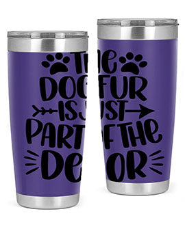 The Dog Fur Is Just Part Of The Decor Style 8#- dog- Tumbler