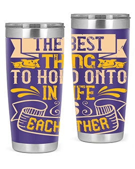 The best thing to hold onto in life is each other Style 22#- dog- Tumbler