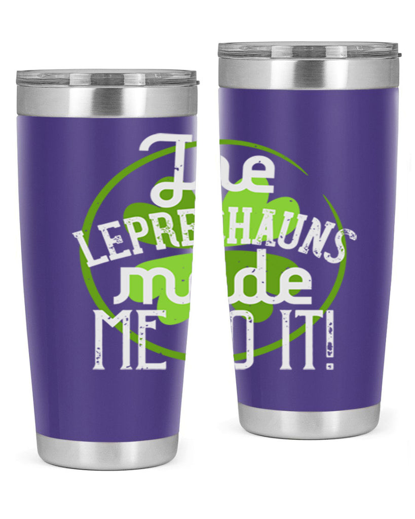 The leprechauns made me do it Style 11#- St Patricks Day- Tumbler
