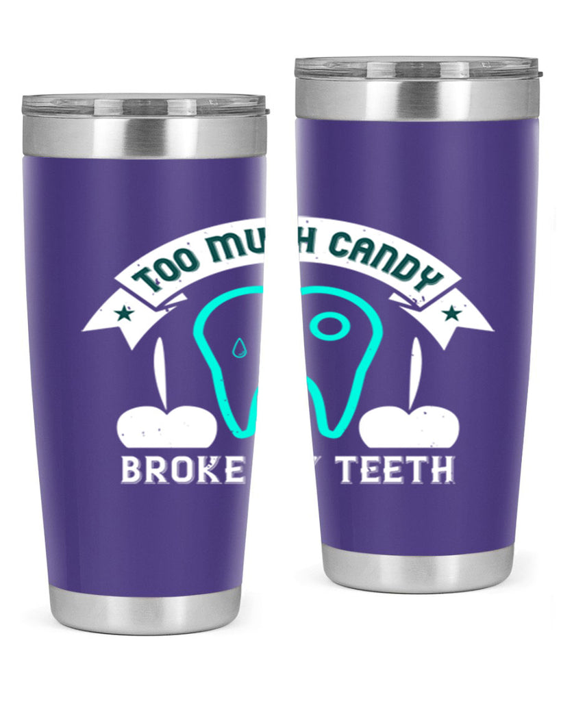 Too much candy broke my teeth Style 12#- dentist- tumbler