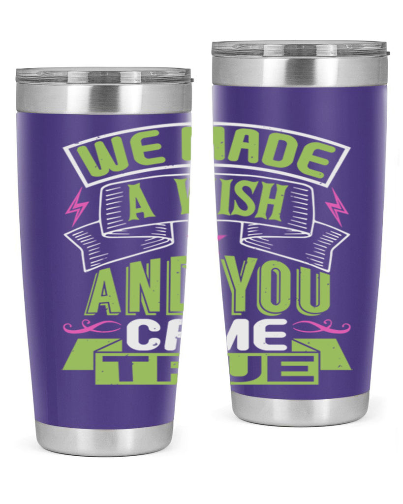 We made a wish and you came true Style 165#- baby- tumbler