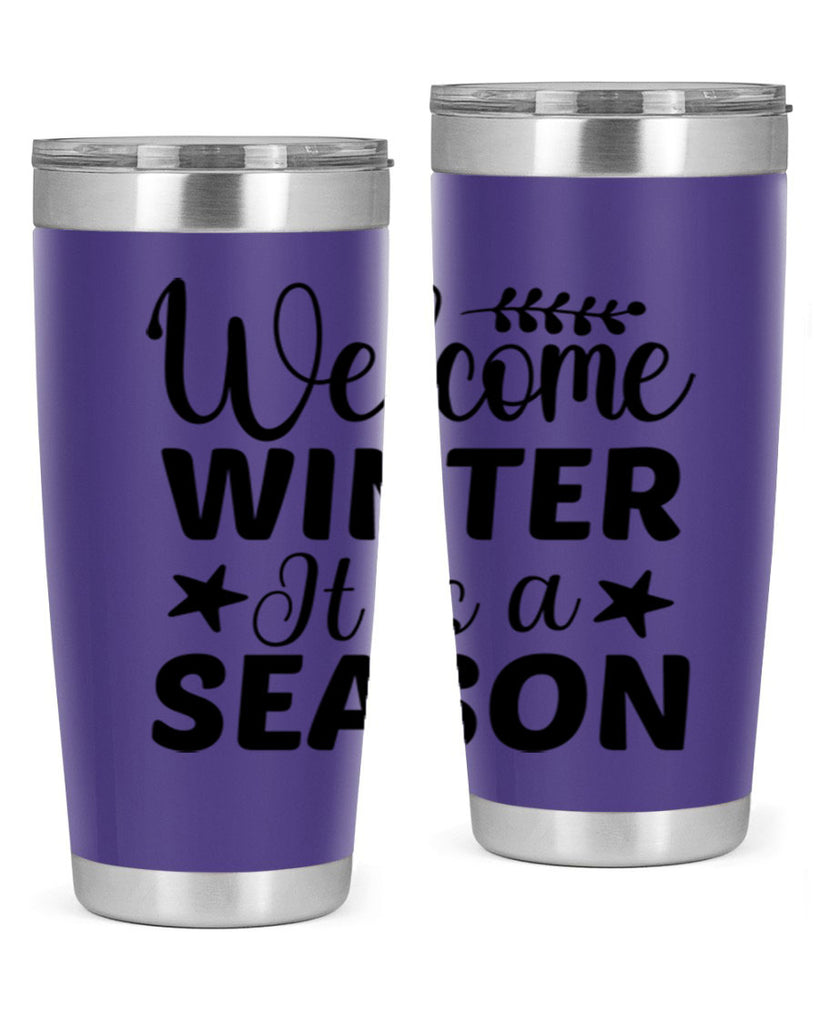Welcome Winter It is a Season471#- winter- Tumbler