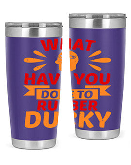 What Have You Done To Rubber Ducky Style 9#- duck- Tumbler