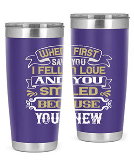 When I first saw you I fell in love and you smiled because you knew Style 12#- pig- Tumbler