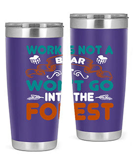 Work is not a bear, it won’t go into the forest 79#- Bears- Tumbler