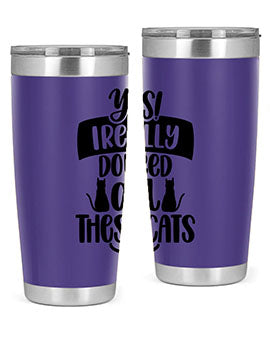 Yes I Really Do Need Style 109#- cat- Tumbler