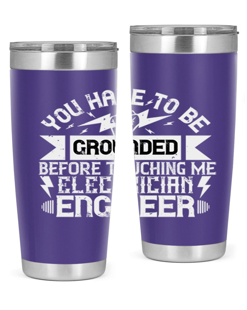 You have to be grounded before touching me electrician engineer Style 1#- electrician- tumbler