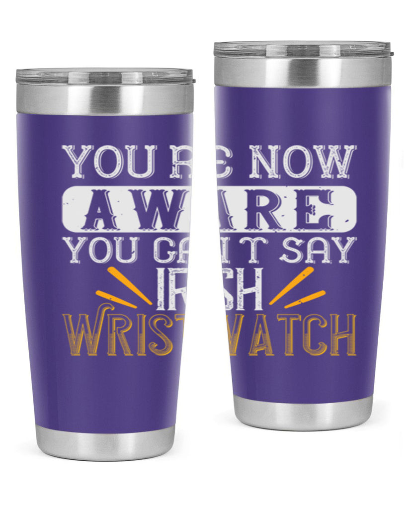 Youre now aware you cant say Irish Wristwatch Style 4#- St Patricks Day- Tumbler