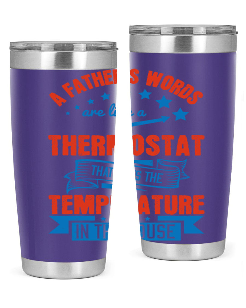 a father’s words are like a thermostat that sets the temperature in the house 233#- fathers day- Tumbler