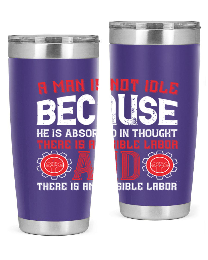 a man is not idle because he is absorbed in thought there is a visible labor invisible labor 48#- labor day- Tumbler