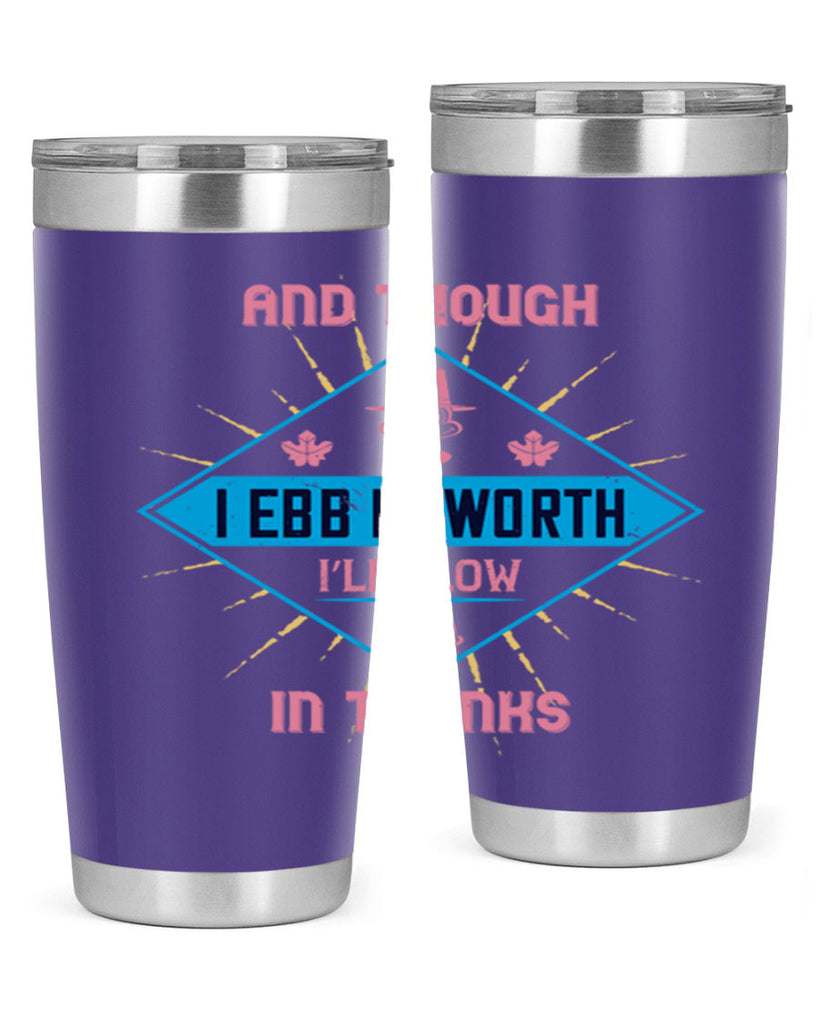 and though i ebb in worth i’ll flow in thanks 49#- thanksgiving- Tumbler